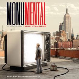Monumental: The Reimagined World of Kevin O'Callaghan Deborah Hussey, Kevin O'Callaghan and Steven Heller