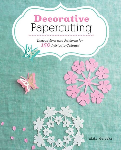 Books database download Decorative Papercutting: Instructions and Patterns for 150 Intricate Cutouts by Akiko Murooka 9780811712323