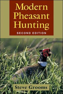 Modern Pheasant Hunting: 2nd Edition Steve Grooms
