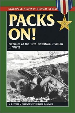 Packs On!: Memoirs of the 10th Mountain Division in WWII (Stackpole Military History Series) A. B. Feuer and Senator Bob Dole