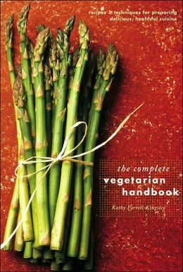 The Complete Vegetarian Handbook: Recipes and Techniques for Preparing Delicious, Healthy Cuisine