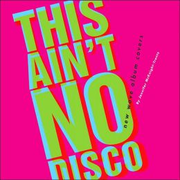 This Ain't No Disco: New Wave Album Covers Jennifer McKnight-Trontz