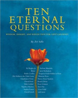 Ten Eternal Questions: Wisdom, Insight, and Reflection for Life's Journey Zoe Sallis