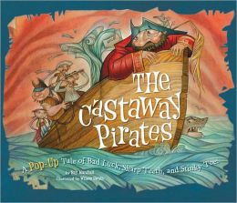 The Castaway Pirates: A Pop-Up Tale of Bad Luck, Sharp Teeth, and Stinky Toes Ray Marshall and Wilson Swain
