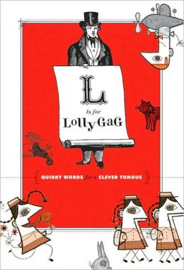 L Is for Lollygag: Quirky Words for a Clever Tongue