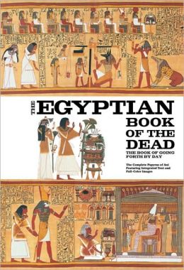 The Egyptian Book of the Dead: The Book of Going Forth Day - The Complete Papyrus of Ani Featuring Integrated Text and Full-Color Images