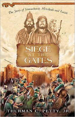 Siege at the Gates: The Story Hezekiah and Sennacherib (Family Favorites) Thurman C., Jr. Petty