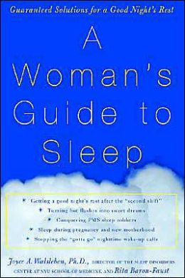 A Woman's Guide to Sleep: Guaranteed Solutions for a Good Night's Rest Joyce Walsleben and Rita Baron-Faust