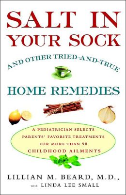 Salt in Your Sock: and Other Tried-and-True Home Remedies Lillian Beard M.D. and Linda Lee Small