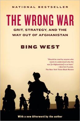 The Wrong War: Grit, Strategy, and the Way Out of Afghanistan Bing West