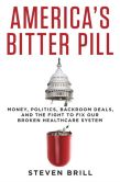 Book Cover Image. Title: America's Bitter Pill:  Money, Politics, Back-Room Deals, and the Fight to Fix Our Broken Healthcare System, Author: Steven Brill