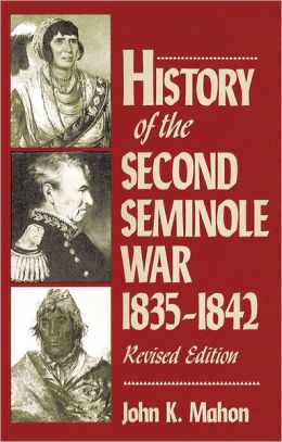 History of the Second Seminole War, 1835-1842 John K. Mahon