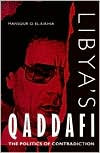 Libya's Qaddafi: The Politics of Contradiction