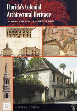 Florida's Colonial Architectural Heritage: The Florida Architectural Heritage Series (Florida Heritage) Elsbeth K. Gordon