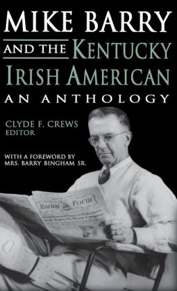 Mike Barry and the Kentucky Irish American: An Anthology Clyde F. Crews