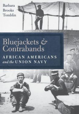 Bluejackets and Contrabands: African Americans and the Union Navy Barbara Tomblin