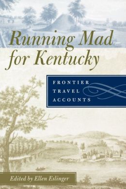 Running Mad for Kentucky: Frontier Travel Accounts Ellen Eslinger