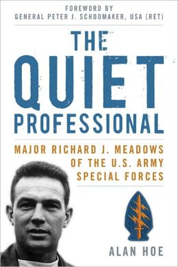 The Quiet Professional: Major Richard J. Meadows of the U.S. Army Special Forces (American Warriors Series) Alan Hoe and Peter J. Schoomaker USA (Ret.)