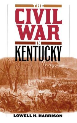 The Civil War in Kentucky Lowell H. Harrison