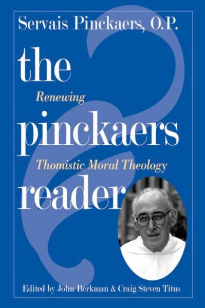 Pinckaers Reader: Renewing Thomistic Moral Theology