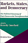 Markets, States and Democracy: The Political Economy of Post-Communist Transformation