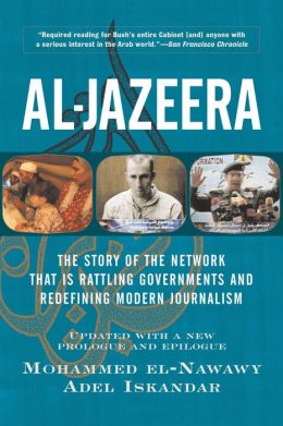Al-Jazeera: Inside the Arab News Network that Rattles Governments and Redefines Modern Journalism
