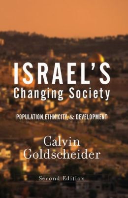 Israel's Changing Society: Population, Ethnicity, And Development, Second Edition Calvin Goldscheider
