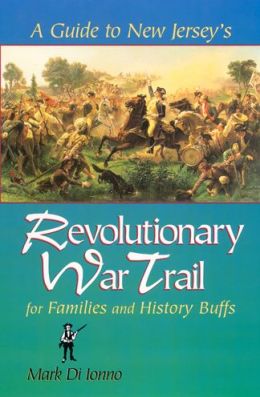 A Guide to New Jersey's Revolutionary War Trail: for Families and History Buffs Mark Di Ionno