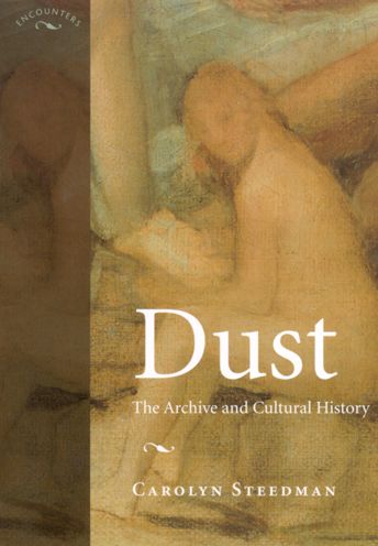 Google ebooks download pdf Dust: The Archive and Cultural History (English Edition) by Carolyn Kay Steedman 9780813530475 PDF CHM