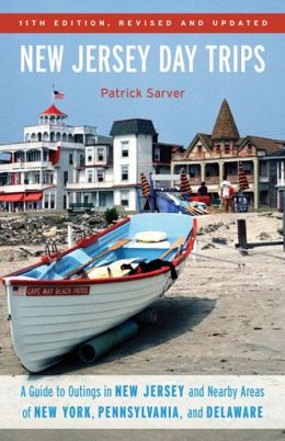 New Jersey Day Trips: A Guide to Outings in New Jersey and Nearby Areas of New York, Pennsylvania, and Delaware, Eleventh