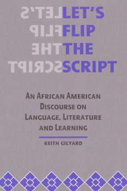 Let's Flip the Script: An African American Discourse on Language, Literature, and Learning
