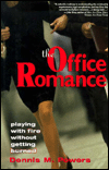 The Office Romance: Playing with Fire Without Getting Burned