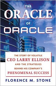 The Oracle of Oracle: The Story of Volatile CEO Larry Ellison and the Strategies behind His Company's Phenomenal Success