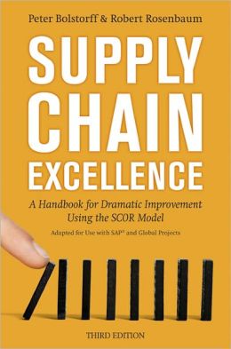 Supply Chain Excellence: A Handbook for Dramatic Improvement Using the SCOR Model Peter Bolstorff and Robert Rosenbaum