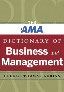 The AMA Dictionary of Business and Management George Thomas Kurian
