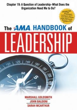 The AMA Handbook of Leadership, Chapter 19: A Question of Leadership, What Does the Organization Need Me to Do?