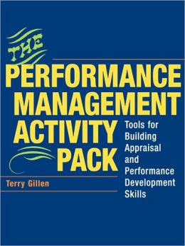 The Performance Management Activity Pack: Tools for Building Appraisal and Performance Development Skills Terry Gillen