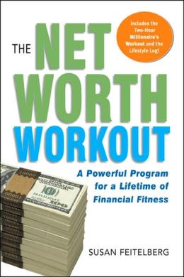 Net Worth Workout: A Powerful Program for a Lifetime of Financial Fitness Susan Feitelberg
