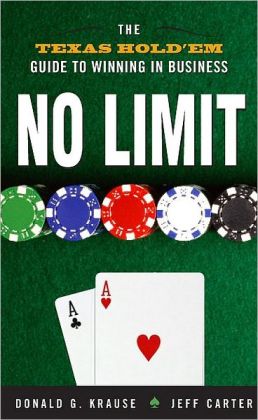 No Limit: The Texas Hold'Em Guide to Winning in Business Donald G. Krause