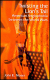 Twisting the Lion's Tail: American Anglophobia between the World Wars
