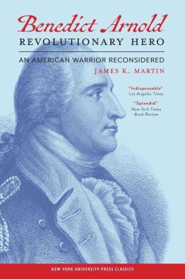 Benedict Arnold, Revolutionary Hero: An American Warrior Reconsidered