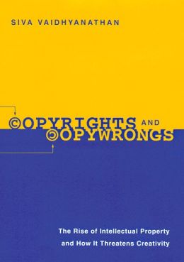 Copyrights and Copywrongs: The Rise of Intellectual Property and How it Threatens Creativity