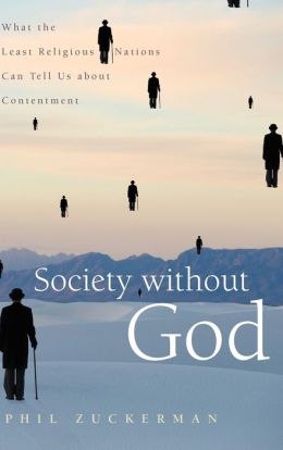 Society without God: What the Least Religious Nations Can Tell Us About Contentment