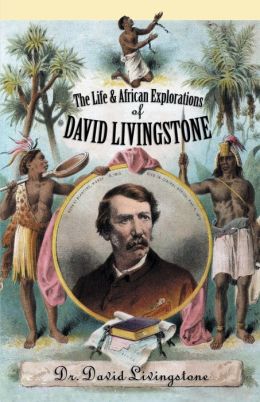 Life and African Explorations of David Livingstone