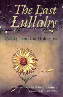 The Last Lulla|||: Poetry from the Holocaust Aaron Kramer and Saul Lishinsky
