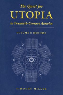 The Quest for Utopia in Twentieth-Century America 1900-1960 - Timothy Miller