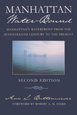 Manhattan Water-Bound: Manhattan's Waterfront from the Seventeenth Century to the Present