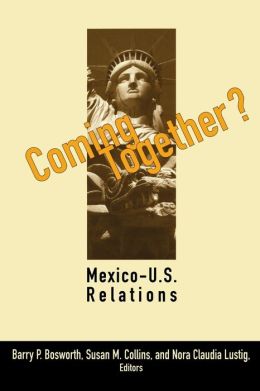 Coming Together?: Mexico-U. S. Relations