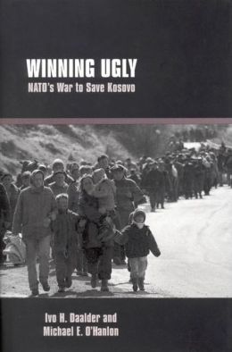 Winning Ugly: NATO's War to Save Kosovo