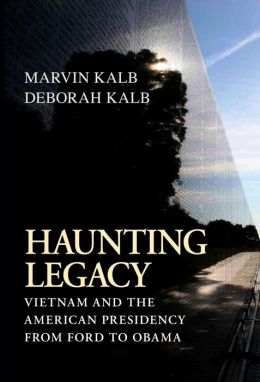 Haunting Legacy: Vietnam and the American Presidency from Ford to Obama